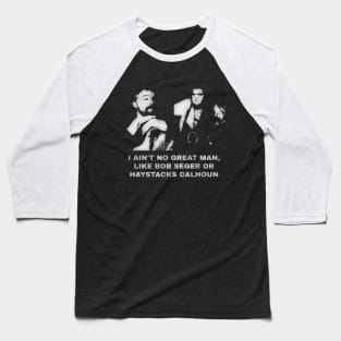 I Ain't No Great Man Baseball T-Shirt